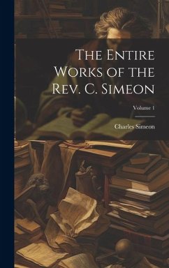 The Entire Works of the Rev. C. Simeon; Volume 1 - Simeon, Charles