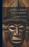 A Zulu-kafir Dictionary: Etymologically Explained, With Copious Illustrations And Examples, Preceded By An Introduction On The Zulu-kafir Langu