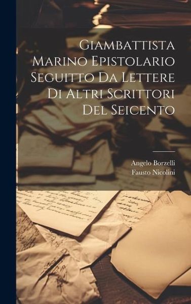 Giambattista Marino Epistolario Seguitto Da Lettere Di Altri Scrittori Del Seicento Giambattista Marino Epistolario Seguitto Da Lettere Di Altri Scrittori Del Seicento