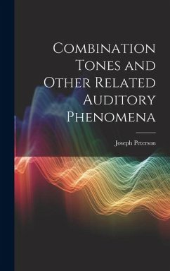 Combination Tones and Other Related Auditory Phenomena - Peterson, Joseph