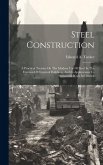 Steel Construction: A Practical Treatise On The Modern Use Of Steel In The Erection Of Fireproof Buildings, And Its Applications To Struct