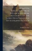 Compota Thesaurariorum Regum Scotorum. Accounts Of The Lord High Treasurer Of Scotland 1473-1574; Volume 2