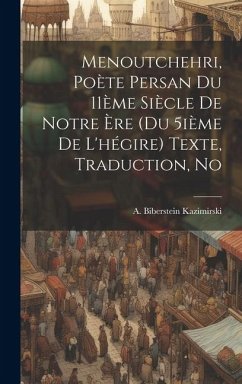 Menoutchehri, poète persan du 11ème siècle de notre ère (du 5ième de l'hégire) Texte, traduction, no - Kazimirski, A. Biberstein