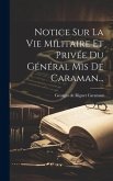 Notice Sur La Vie Militaire Et Privée Du Général Mis De Caraman...