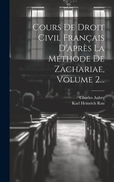 Cours De Droit Civil Français D'après La Méthode De Zachariae, Volume 2...