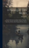 Le Banquet Des Muses: Ou, Recueil De Toutes Les Satyres, Yambes, Mascarades, Panegyriques, Epitaphes, Epitahalames, Epigrames, Gayetex, Amou