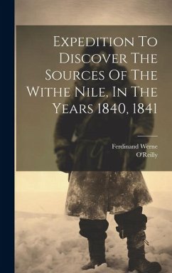 Expedition To Discover The Sources Of The Withe Nile, In The Years 1840, 1841 - Werne, Ferdinand; O'Reilly