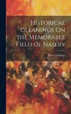 Historical Gleanings On the Memorable Field of Naseby