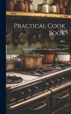 Practical Cook Book: Containing Upwards of One Thousand Receipts