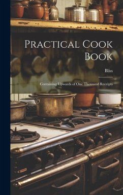 Practical Cook Book: Containing Upwards of One Thousand Receipts - Bliss