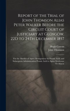 Cover Report of the Trial of John Thomson Alias Peter Walker Before the Circuit Court of Justiciary at Glosgow, 22D to 24Th December 1857