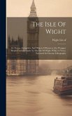 The Isle Of Wight: Its Towns, Antiquities, And Objects Of Interest. [the Wrapper Reads Tourist's Guide To The Isle Of Wight. With] 12 Vie