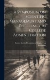 A Symposium on Scientific Management and Efficiency in College Administration