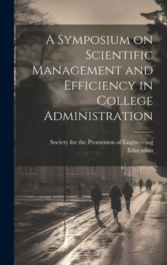 A Symposium on Scientific Management and Efficiency in College Administration - For the Promotion of Engineering Educ