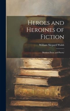 Cover Heroes and Heroines of Fiction: Modern Prose and Poetry