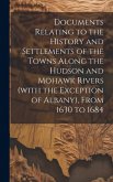 Documents Relating to the History and Settlements of the Towns Along the Hudson and Mohawk Rivers (with the Exception of Albany), From 1630 to 1684