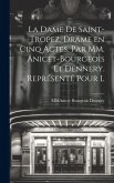 La Dame De Saint-Tropez, Drame en Cinq Actes. Par MM. Anicet-Bourgeois et Dennery. Représenté Pour l