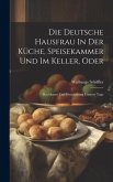 Die Deutsche Hausfrau In Der Küche, Speisekammer Und Im Keller, Oder