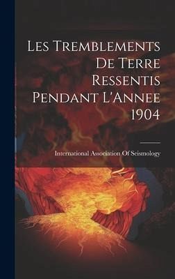 Les Tremblements De Terre Ressentis Pendant L'Annee 1904 Les Tremblements De Terre Ressentis Pendant L'Annee 1904