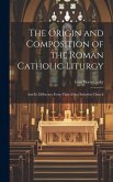 The Origin and Composition of the Roman Catholic Liturgy: And Its Difference From That of the Orthodox Church