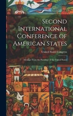 Second International Conference of American States: Message From the President of the United States Second International Conference of American States: Message From the President of the United States