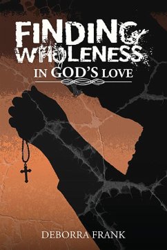 Finding Wholeness in God's Love - Frank, Deborra