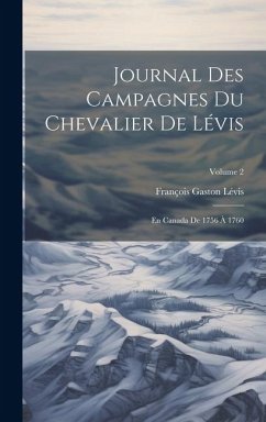 Cover Journal Des Campagnes Du Chevalier De Lévis: En Canada De 1756 À 1760; Volume 2