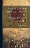 Papers Read At The Meetings Of The Metaphysical Society Papers Read At The Meetings Of The Metaphysical Society