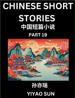 Chinese Short Stories (Part 19)- Learn Must-know and Famous Chinese Stories, Chinese Language & Culture, HSK All Levels, Easy Lessons for Beginners, English and Simplified Chinese Character Edition - Sun, Yiyao