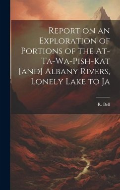 Cover Report on an Exploration of Portions of the At-ta-wa-pish-kat [and] Albany Rivers, Lonely Lake to Ja