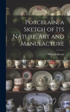 Cover Porcelain, a Sketch of its Nature, art and Manufacture