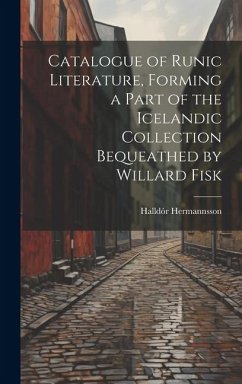 Catalogue of Runic Literature, Forming a Part of the Icelandic Collection Bequeathed by Willard Fisk - Hermannsson, Halldór
