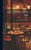 Mes Livres, 1864-1881 Mes Livres, 1864-1881