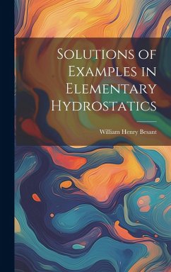 Solutions of Examples in Elementary Hydrostatics - Besant, William Henry