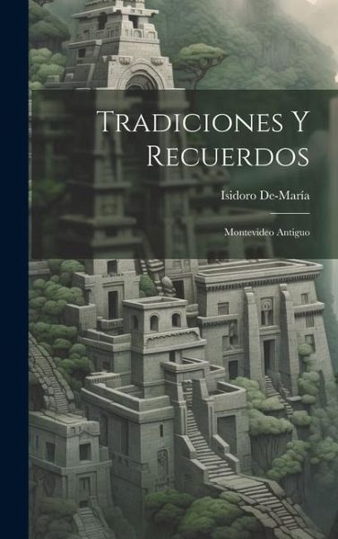 Tradiciones Y Recuerdos: Montevideo Antiguo Tradiciones Y Recuerdos: Montevideo Antiguo