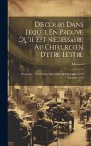 Discours Dans Lequel En Prouve Qu'il Est Necessaire Au Chirurgien D'etre Lettre: Prononce A L'ouverture Des Ecoles De Chirurgie Le 29 Octobre 1743