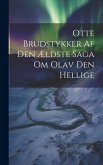 Otte Brudstykker Af Den Ældste Saga Om Olav Den Hellige Otte Brudstykker Af Den Ældste Saga Om Olav Den Hellige