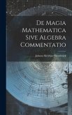 De Magia Mathematica Sive Algebra Commentatio