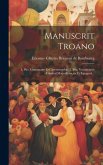 Manuscrit Troano: 2. Ptie. Grammaire Et Chrestomathie. 3. Ptie. Vocabulaire Général Maya-français Et Espagnol...