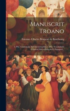Cover Manuscrit Troano: 2. Ptie. Grammaire Et Chrestomathie. 3. Ptie. Vocabulaire Général Maya-français Et Espagnol...