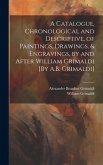 A Catalogue, Chronological and Descriptive, of Paintings, Drawings, & Engravings, by and After William Grimaldi [By A.B. Grimaldi]