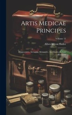 Artis Medicae Principes: Hippocrates, Aretaeus, Alexander, Aurelianus, Celsus, Rhaezeus; Volume 11 - Haller, Albrecht Von