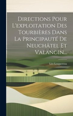 Cover Directions Pour L'exploitation Des Tourbières Dans La Principauté De Neuchâtel Et Valangin...