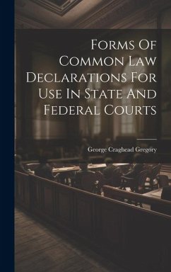 Forms Of Common Law Declarations For Use In State And Federal Courts - Gregory, George Craghead