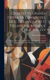 Charles Vi, Grand-opéra En Cinq Actes, De C. Delavigne Et G Delavigne, Musique De F. Halévy: Représenté Pour La Première Fois, À Paris, Sur Le Théâtre