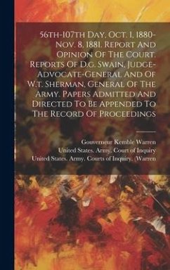 56th-107th Day, Oct. 1, 1880-nov. 8, 1881. Report And Opinion Of The Court. Reports Of D.g. Swain, Judge-advocate-general And Of W.t. Sherman, General - Warren, Gouverneur Kemble