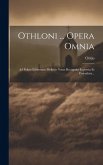 Othloni ... Opera Omnia: Ad Fidem Editionum Melioris Notae Recognita Expressa Et Emendata...
