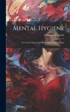 Mental Hygiene: Two Years' Experience Of A Clinical Psychologist - Martin, Lillien Jane