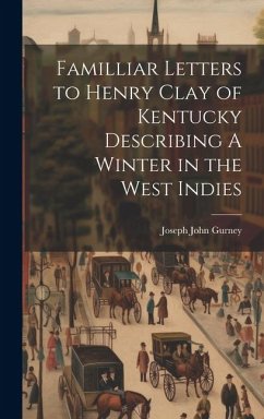Cover Familliar Letters to Henry Clay of Kentucky Describing A Winter in the West Indies