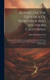 Report On The Geology Of Northern And Southern California: Embracing The Mineral And Agricultural Resources Of Those Sections, With Statistics Of The